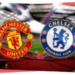 Man Utd vs Chelsea: Preview, Predictions & Lineups